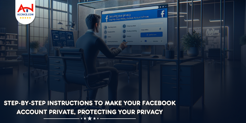 Step-by-step instructions to make your Facebook account private, protecting your privacy