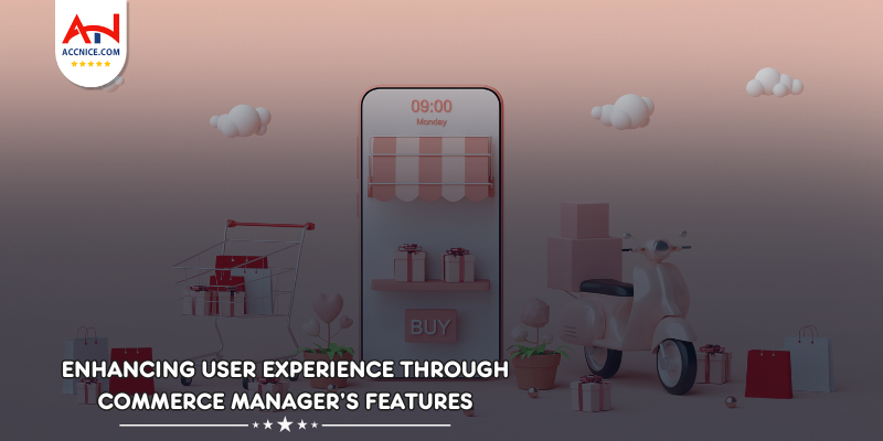 Enhancing User Experience through Commerce Manager’s Features