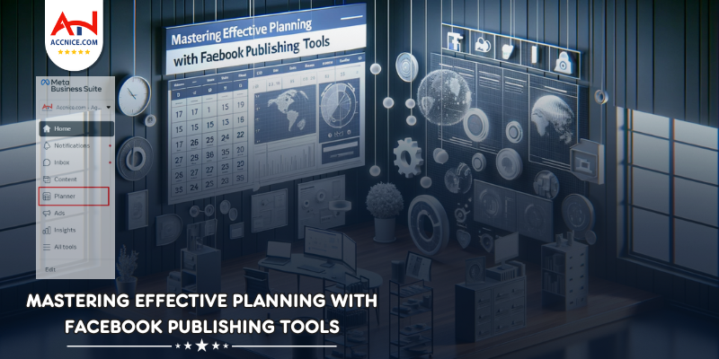 Mastering Effective Planning with Facebook Publishing Tools