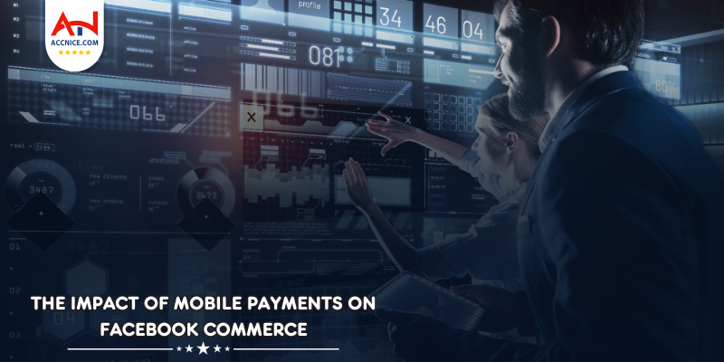 The Impact of Mobile Payments on Facebook Commerce: Revolutionizing Online Shopping