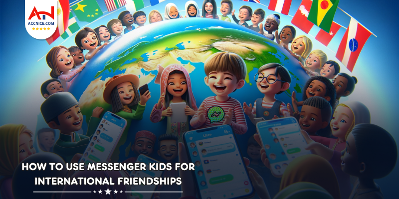 How to Use Messenger Kids for International Friendships