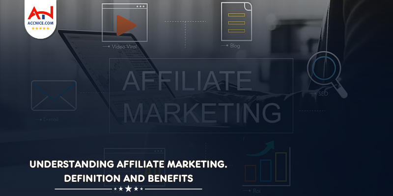 Understanding Affiliate Marketing. Definition and Benefits