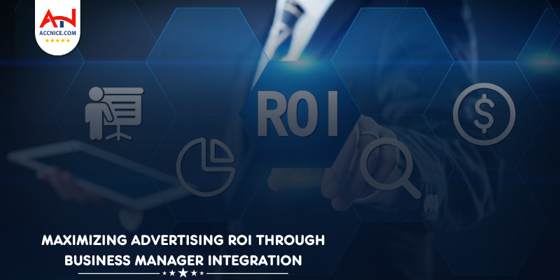 Maximizing Advertising ROI through Business Manager Integration