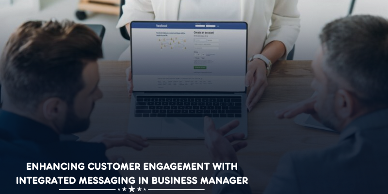 Enhancing Customer Engagement with Integrated Messaging in Business Manager